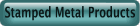 Stamped Metal Products